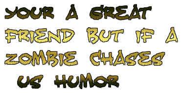 Your A Great Friend But If A Zombie Chases Us Humor